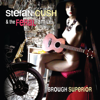 Brough Superior/Stefan Cush & The Feral Family