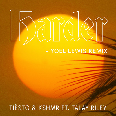 シングル/Harder (feat. Talay Riley) [Yoel Lewis Remix]/Tiesto & KSHMR