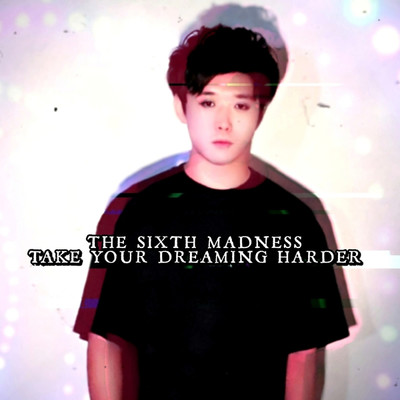 TAKE YOUR DREAMING HARDER(SG MIX)/THE SIXTH MADNESS feat. SAIJI , 麻生浩樹