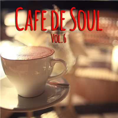 アルバム/Cafe de SOUL -大人のカフェBGM- Vol.6/Various Artists