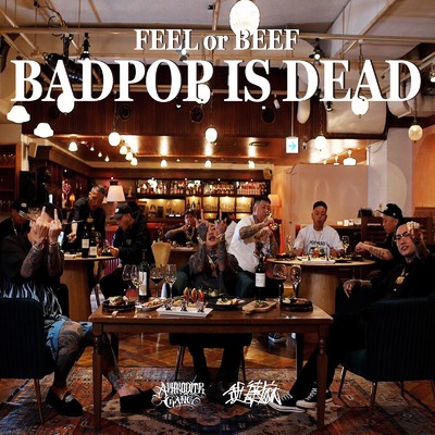 FEEL OR BEEF BADPOP IS DEAD/舐達麻