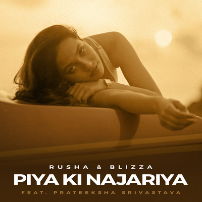Piya Ki Najariya/Rusha & Blizza／Prateeksha Srivastava