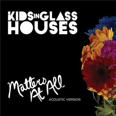 シングル/Matters At All [Acoustic]/Kids In Glass Houses