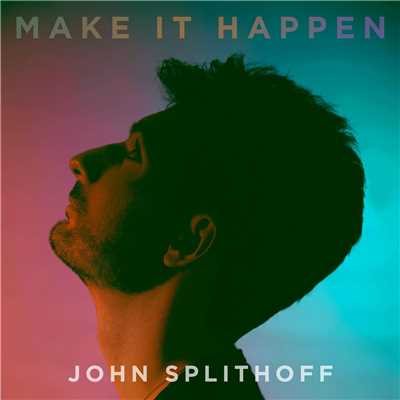 Make It Happen/John Splithoff