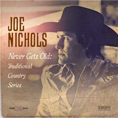 Never Gets Old: Traditional Country Series/Joe Nichols