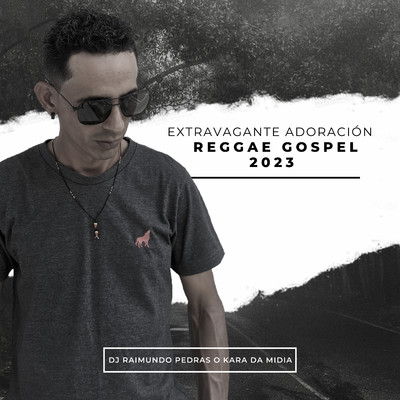 シングル/Extravagante Adoracion - Reggae Gospel 2023 (Remix)/Dj Raimundo Pedras O Kara da Midia