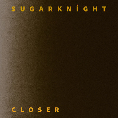 シングル/Closer/SUGARKNIGHT