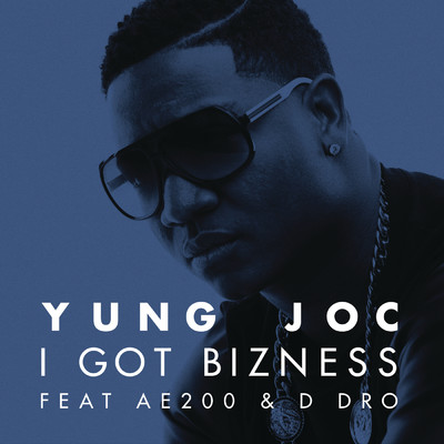 I Got Bizness (Clean) feat.AE200,D Dro/Yung Joc