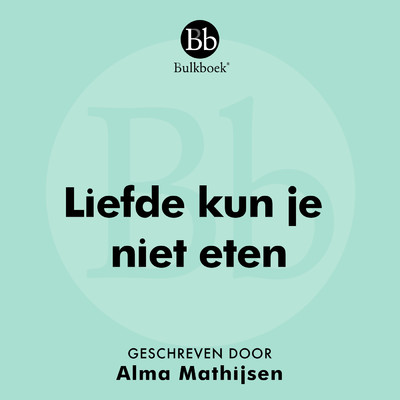 アルバム/Liefde kun je niet eten (Geschreven door Alma Mathijsen)/Bulkboek