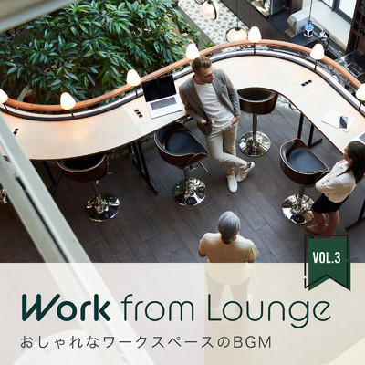 アルバム/Work from Lounge 〜おしゃれなワークスペースのBGM〜 Vol.3/Relax α Wave & Circle of Notes