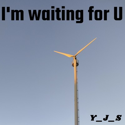 I'm waiting for U/Y_J_S