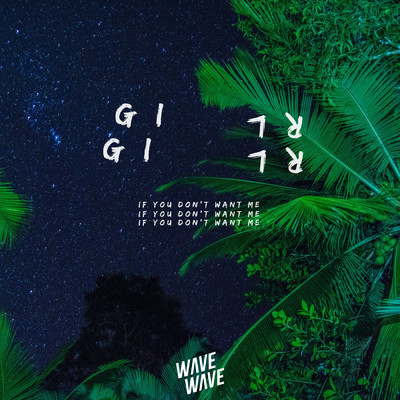 Girl, If You Don't Want Me/Wave Wave