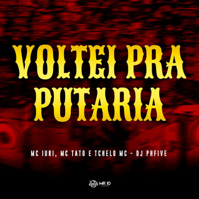 Voltei Pra Putaria (feat. Mc Iuri, Mc Tato & Tchelo MC)/Dj PHFive