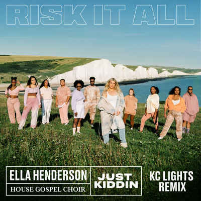 Risk It All (KC Lights Remix)/Ella Henderson／House Gospel Choir／Just Kiddin