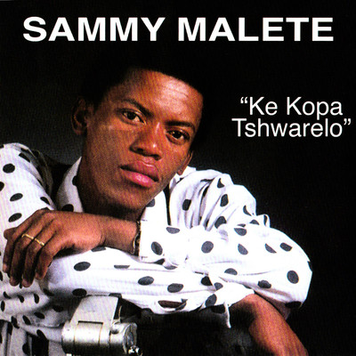 アルバム/Ke Kopa Tshwarelo/Sammy Malete