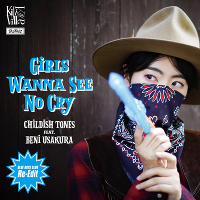 GIRLS WANNA SEE NO CRY(BLUE BOYS CLUB Re-Edit)/CHILDISH TONES feat. 宇佐蔵べに