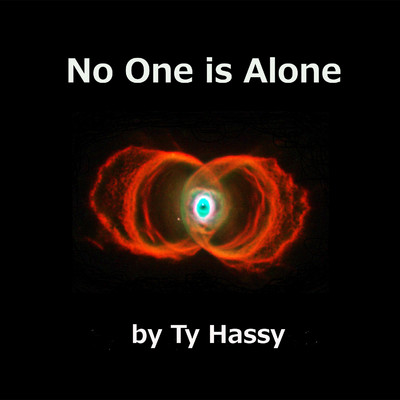 No one is alone ！/Ty Hassy