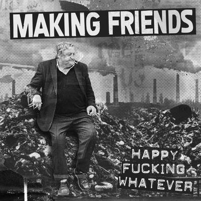 Happy Fucking Whatever/Making Friends