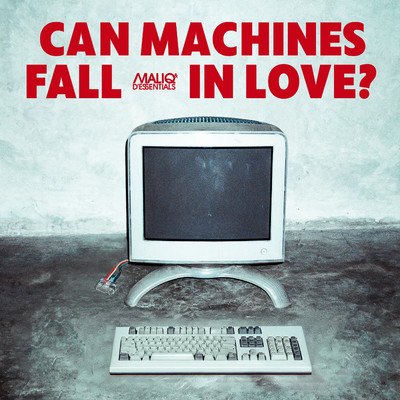CAN MACHINES FALL IN LOVE？/MALIQ & D'Essentials