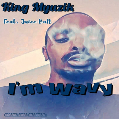 I'm Wavy (feat. Juice Ball)/King Myuzik