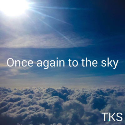 Once again to the sky/TKS