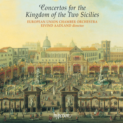 Concertos for the Kingdom of the Two Sicilies: Scarlatti, Pergolesi, Porpora & Durante/European Union Chamber Orchestra／エイヴィン・オードラン