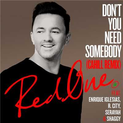 シングル/Don't You Need Somebody (feat. Enrique Iglesias, R. City, Serayah & Shaggy) [Cahill Remix]/Red One
