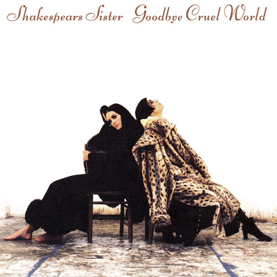 Goodbye Cruel World (Remastered)/Shakespears Sister
