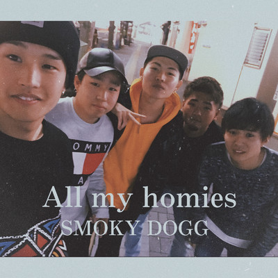 All my homies/SMOKY DOGG
