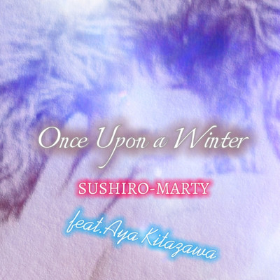 シングル/Once Upon a Winter (feat. 北沢章)/SUSHIRO-MARTY