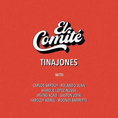 Tinajones/El Comite／Carlos Sarduy／Irving Acao／Rolando Luna／Harold Lopez-Nussa／Gaston Joya／Yaroldy Abreu／Rodney Barretto