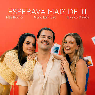 Esperava Mais De Ti/Nuno Lanhoso／Bianca Barros／Rita Rocha