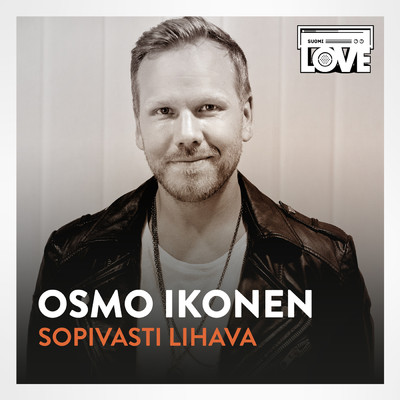 シングル/Sopivasti Lihava (TV-ohjelmasta SuomiLOVE)/Osmo Ikonen／LOVEband