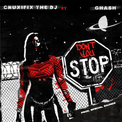 Don't You Stop (feat. Ghash)/DJ Cruxifix