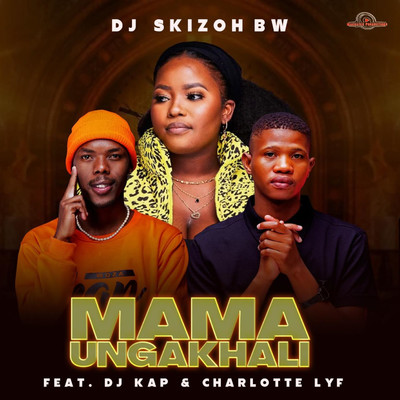 Mama Ungakhali (feat. DJ Kap & CHARLOTTE LYF)/Dj Skizoh BW