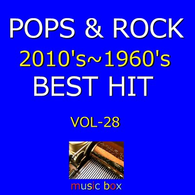 アルバム/POPS & ROCK 2010's〜1960's BEST HITオルゴール作品集 VOL-28/オルゴールサウンド J-POP