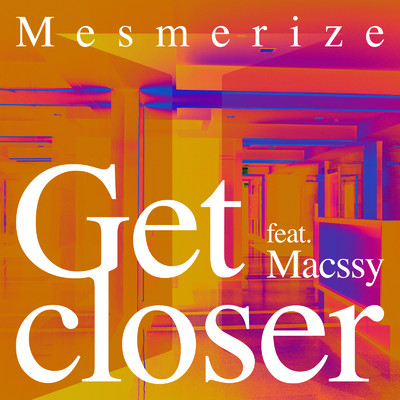 Get closer (feat. Macssy)/Mesmerize