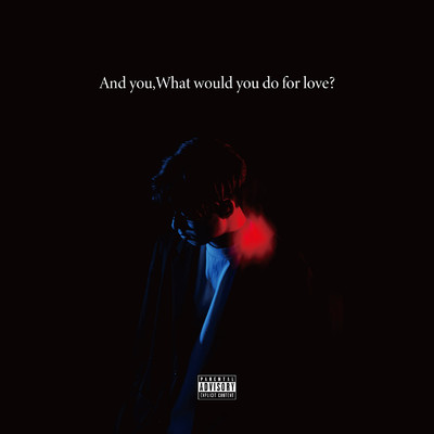 And you, What would you do for love？/NARU