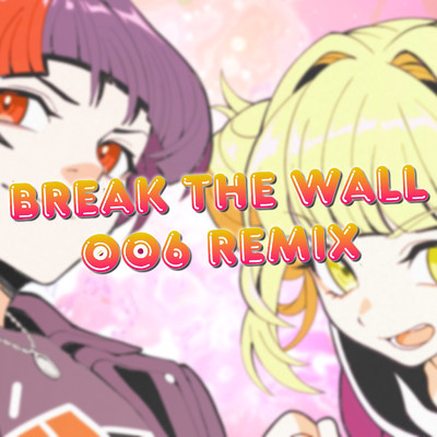 BREAK THE WALL (006 Remix)/クランとリオン