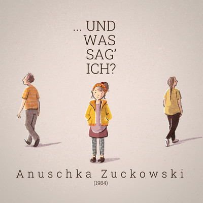 ...und was sag' ich？/Anuschka Zuckowski