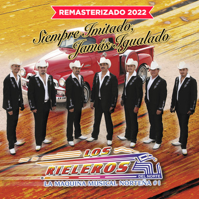 アルバム/Siempre Imitado, Jamas Igualado (Remasterizado 2022)/Los Rieleros Del Norte