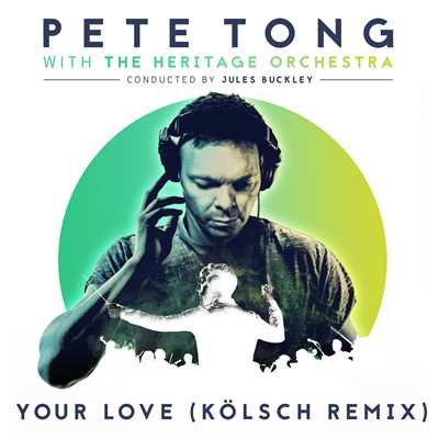 Your Love (featuring Jamie Principle／Kolsch Remix)/Pete Tong／The Heritage Orchestra／ジュールス・バックリー