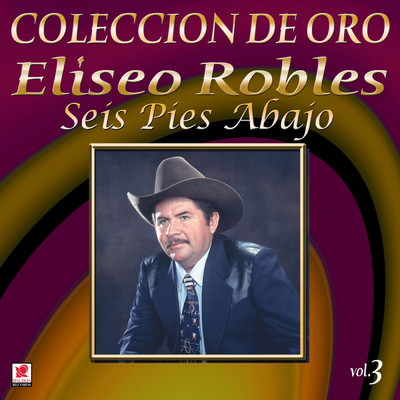 アルバム/Coleccion De Oro, Vol. 3: Seis Pies Abajo/Eliseo Robles y los Barbaros del Norte