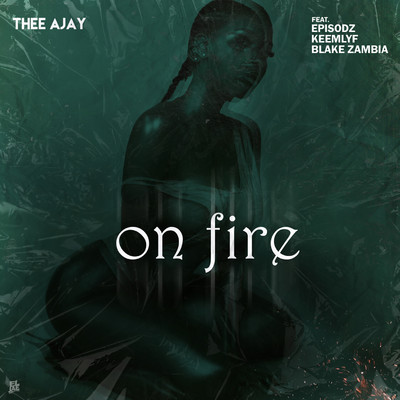 On Fire (feat. Episodz, Keemlyf and Blake Zambia)/Thee AJay