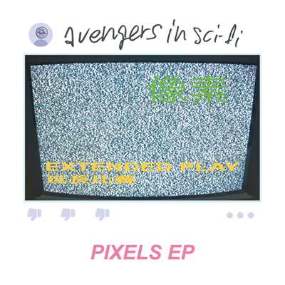 Pixels EP/avengers in sci-fi