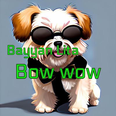 Bow wow/Bayyan Lita
