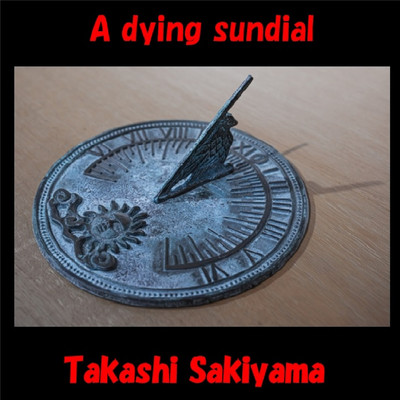 A dying sundial/Takashi Sakiyama