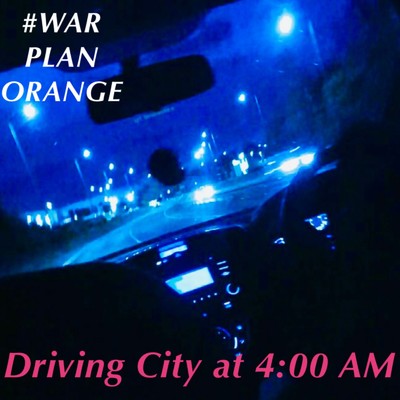 Driving City at 4:00 AM/War Plan Orange