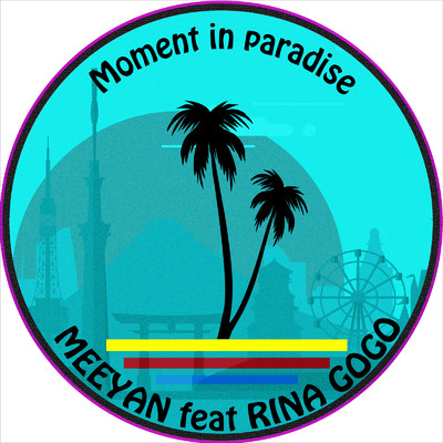 Moment in paradise (feat. RINA GOGO)/MEEYAN