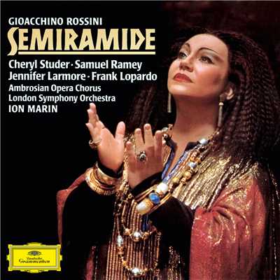 Rossini: Semiramide ／ Act 1 - Oh tu de'Magi/チェリル・ステューダー／フランク・ロパード／サミュエル・レイミー／ヤン=ヘンドリク・ロータリング／ロンドン交響楽団／イオン・マリン